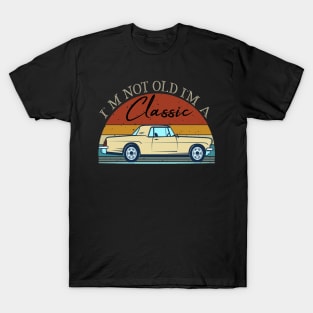 I'm Not Old I'm Classic car T-Shirt